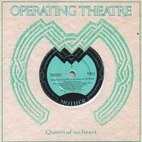 Operating Theatre - Queen of No Heart / Spring Is Coming With a Strawberry in the Mouth