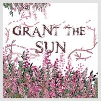 Grant The Sun - Grant The Sun