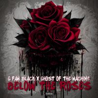 G Fam Black & Ghost Of The Machine - Below The Roses