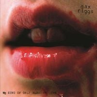 Dax Riggs - We Sing of Only Blood or Love