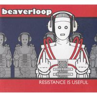 Beaverloop - Resistance Is Useful