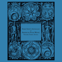 Various Artists - Harry Smith's Anthology of American Folk Music Vol.3: Songs