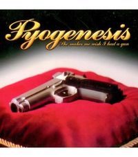 Pyogenesis - She Makes Me Wish I Had a Gun