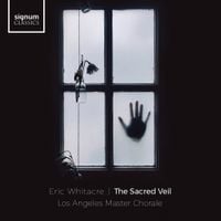 Eric Whitacre & Los Angeles Master Chorale - Eric Whitacre: The Sacred Veil