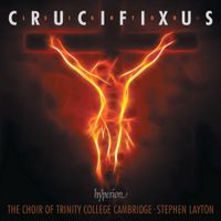 The Choir Of Trinity College, Cambridge / Stephen Layton - Crucifixus