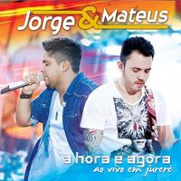 Jorge & Mateus - A Hora &Eacute; Agora