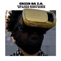 Crizin Da Z.O. - Tudo Est&aacute; Acontecendo ao Mesmo Tempo Agora