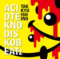 石野卓球 [Takkyu Ishino] - ACID TEKNO DISKO BEATz