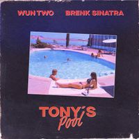 Wun Two & Brenk Sinatra - Tony's Pool