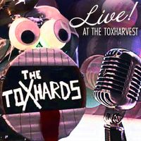 The Toxhards - Live! at the ToxHarvest