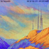 The Toxhards - Out of the City / Bye Bye Baby