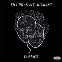 DAMAG3 - TH3 PR3S3NT MOM3NT
