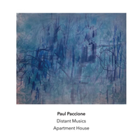 Apartment House - Paul Paccione: Distant Musics