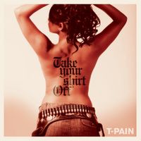 T-Pain - Take Your Shirt Off