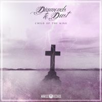 Diamonds To Dust - Child of the King