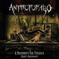 Antropofago - A Propensity For Violence... Cruelty Enslavement