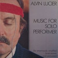 Alvin Lucier - Music for Solo Performer