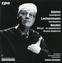 Hans Zender - Riehm: Gewidmet; Lachenmann: Harmonica; Boulez: Rituel - In memoriam Bruno Maderna