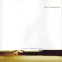 Baby Mammoth - Motion Without Pain