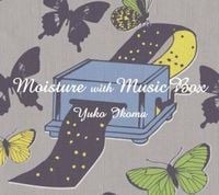 Yuko Ikoma - Moisture With Music Box