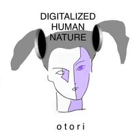 Otori - Digitalized Human Nature