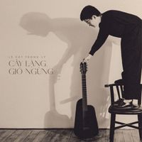 L&ecirc; C&aacute;t Trọng L&yacute; - C&acirc;y lặng, gi&oacute; ngừng