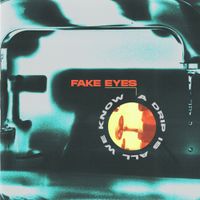 Fake Eyes - A Drip Is All We Know