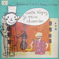Colette Magny & Les Enfants De L'I.M.P. De Fontenoy-Le-Ch&acirc;teau - Colette M&acirc;gny, Je Veux Chaanter