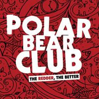 Polar Bear Club - The Redder, the Better