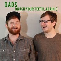 Dads - Brush Your Teeth, Again ;)