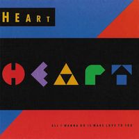 Heart - All I Wanna Do Is Make Love to You
