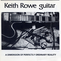 Keith Rowe - A Dimension of Perfectly Ordinary Reality