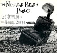 Re Styles & The Final Rinse - The Nuclear Beauty Parlor
