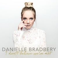 Danielle Bradbery - I Don&rsquo;t Believe We&rsquo;ve Met