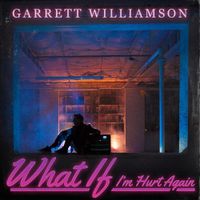 Garrett Williamson - What If I'm Hurt Again