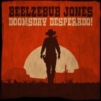 Beelzebub Jones - Doomsday Desperado!