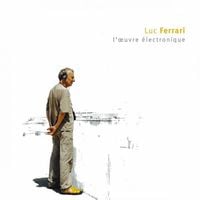 Luc Ferrari - L'&oelig;uvre &eacute;lectronique