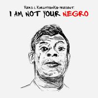 Reks & Karlitodakid - I Am Not Your Negro
