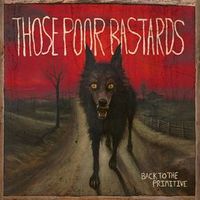 Those Poor Bastards - Back to the Primative