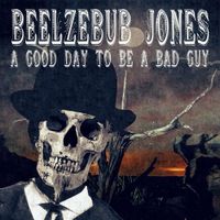 Beelzebub Jones - A Good Day to Be a Bad Guy