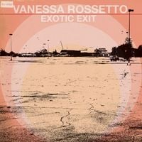 Vanessa Rossetto - Exotic Exit