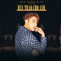 Sơn T&ugrave;ng M-TP - H&atilde;y Trao Cho Anh