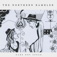 The Northern Rambler - Dare Not Speak