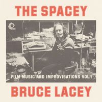 Bruce Lacey - The Spacey Bruce Lacey - Film Music And Improvisations Vol. 1