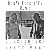 Consequence - Don't Forget 'Em (Remix)