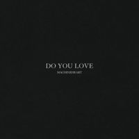 machineheart - Do You Love