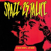 SPAZZ - A Love Story... of Hate