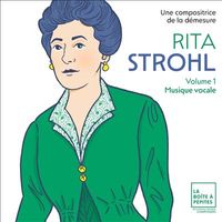 Adèle Charvet / Stéphane Degout / Elsa Dreisig / Olivia Dalric - Rita Strohl Volume 1: Musique vocale