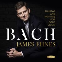 James Ehnes - Bach: Sonatas and Partitas for Solo Violin