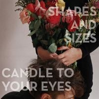 Shapes and Sizes - Candle to Your Eyes